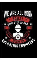 We Are All Born Equal Some Step Up And Become An Operating Engineer
