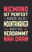 Niemand Ist Perfekt Aber ALS Mountainbiker Bist Du Verdammt Nah Dran