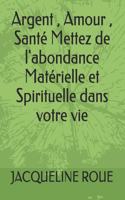 Argent, Amour, Santé Mettez de l'abondance Matérielle et Spirituelle dans votre vie