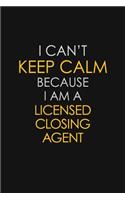 I Can't Keep Calm Because I Am A Licensed Closing Agent
