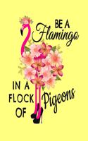 Be A Flamingo In a Flock Of Pigeons