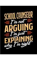 School Counselor I'm Not Arguing I'm Just Explaining Why I'm Right: Appointment Book Undated 52-Week Hourly Schedule Calender