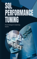 SQL Performance Tuning: Proven Strategies for Optimizing Queries