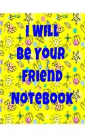 I Will Be Your Friend Notebook