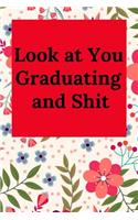 Look at You Graduating and Shit: Blank Lined Journal Collage Notebook, Gag Gift for Graduation, College, High School, Funny Congratulatory Diary for Your Favorite Graduate Students
