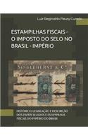 Estampilhas Fiscais - O Imposto Do Selo No Brasil: Histórico, Legislação E Descrição DOS Papéis Selados E Estampilhas Fiscais Do Império Do Brasil