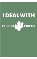 I Deal With Enough Pricks
