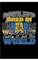 Born and Bred In Barbados Wouldn't Swap It For The World