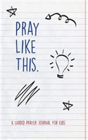 Pray Like This: A Guided Prayer Journal for Kids