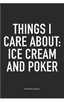 Things I Care About: Ice Cream And Poker: A 6x9 Inch Softcover Matte Blank Diary Notebook With 120 Lined Pages For Card Game Lovers