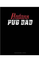 Badass Pug Dad: Blank Sheet Music - 12 Staves(1380 Blank Sheet Music - 12 Staves)