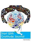 Start With Gratitude Journal: To Cultivate An Attitude Of Gratitude