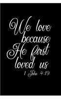 We Love Because He First Loved Us: 6x9 Portable Christian Journal Notebook with Christian Quote: Inspirational Gifts for Religious Men & Women (Christian Journal)