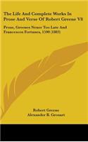 The Life And Complete Works In Prose And Verse Of Robert Greene V8: Prose, Greenes Neuer Too Late And Francescos Fortunes, 1590 (1883)