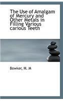 The Use of Amalgam of Mercury and Other Metals in Filling Various Carious Teeth