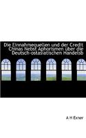 Die Einnahmequellen Und Der Credit Chinas Nebst Aphorismen Uber Die Deutsch-Ostasiatischen Handelsb