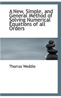 A New, Simple, and General Method of Solving Numerical Equations of All Orders
