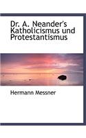 Dr. A. Neander's Katholicismus Und Protestantismus