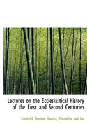 Lectures on the Ecclesiastical History of the First and Second Centuries