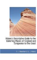 Adams's Descriptive Guide to the Watering Places of England and Companion to the Coast: (English)