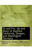To and Fro, Up and Down in Southen California, Oregon, and Washington Territory