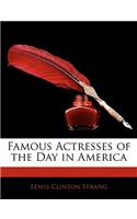 Famous Actresses of the Day in America