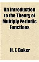 An Introduction to the Theory of Multiply Periodic Functions: (English)