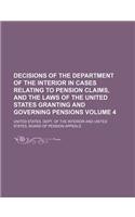 Decisions of the Department of the Interior in Cases Relating to Pension Claims, and the Laws of the United States Granting and Governing Pensions Volume 4: (English)