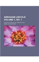 Abraham Lincoln; The Evolution of His Literary Style Volume 1, No. 1