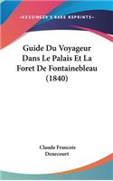Guide Du Voyageur Dans Le Palais Et La Foret de Fontainebleau (1840)