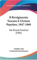 Il Rivolgimento Toscano E L'Azione Popolare, 1847-1860: Dai Ricordi Familiari (1905)