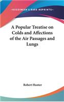 A Popular Treatise on Colds and Affections of the Air Passages and Lungs