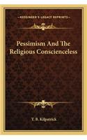 Pessimism and the Religious Conscienceless