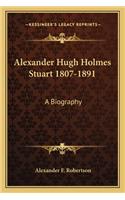 Alexander Hugh Holmes Stuart 1807-1891