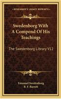 Swedenborg with a Compend of His Teachings: The Swedenborg Library V12