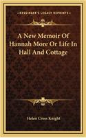 A New Memoir of Hannah More or Life in Hall and Cottage