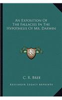 Exposition of the Fallacies in the Hypothesis of Mr. Darwin