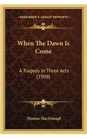 When The Dawn Is Come