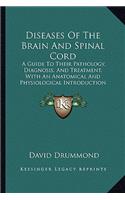 Diseases Of The Brain And Spinal Cord: A Guide To Their Pathology, Diagnosis, And Treatment, With An Anatomical And Physiological Introduction (1883)(English)