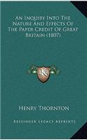 Inquiry Into The Nature And Effects Of The Paper Credit Of Great Britain (1807)