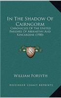 In The Shadow Of Cairngorm: Chronicles Of The United Parishes Of Abernethy And Kincardine (1900)(English)