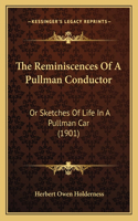 The Reminiscences Of A Pullman Conductor: Or Sketches Of Life In A Pullman Car (1901)(English)