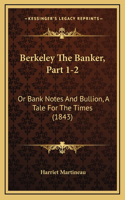 Berkeley The Banker, Part 1-2: Or Bank Notes And Bullion, A Tale For The Times (1843)