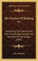 The Practice Of Banking V1