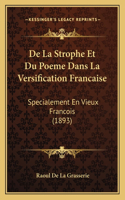 De La Strophe Et Du Poeme Dans La Versification Francaise: Specialement En Vieux Francois (1893)