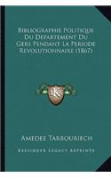 Bibliographie Politique Du Departement Du Gers Pendant La Periode Revolutionnaire (1867)