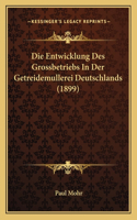 Entwicklung Des Grossbetriebs In Der Getreidemullerei Deutschlands (1899)