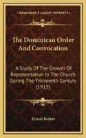 The Dominican Order And Convocation: A Study Of The Growth Of Representation In The Church During The Thirteenth Century (1913)