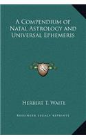 A Compendium of Natal Astrology and Universal Ephemeris