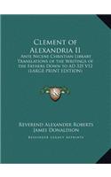 Clement of Alexandria II: Ante Nicene Christian Library Translations of the Writings of the Fathers Down to Ad 325 V12